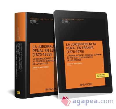 La jurisprudencia penal en España (1870–1978) (Papel + e-book): Contribución del Tribunal Supremo al proceso configurador de los delitos