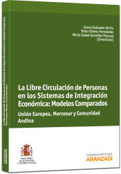 Portada de La libre Circulación de Personas en los Sistemas de Integración Económica: Modelos Comparados Unión Europea, Mercosur y Comunidad Andina de Naciones