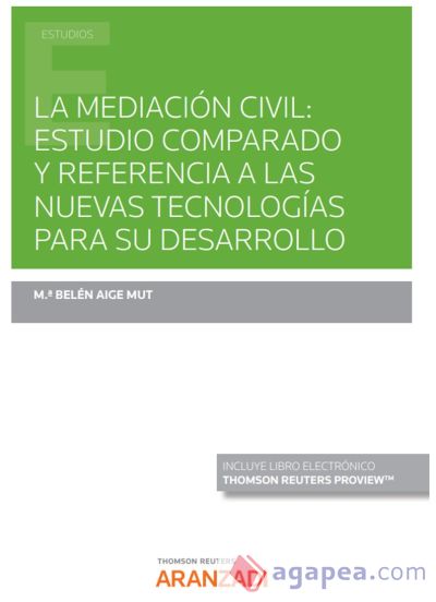 La mediación civil: Estudio comparado y referencia a las nuevas tecnologías para su desarrollo (Papel + e-book)