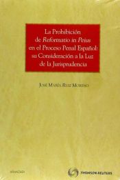 Portada de La prohibición de reformatio in peius en el proceso penal español: Su consideración a la luz de la jurisprudencia