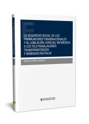 Portada de La seguridad social de los trabajadores transnacionales y su jubilación Especial referencia a los teletrabajadores transfronterizos y nómadas digitales