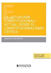 Portada de La "situación constitucional" actual desde el constitucionalismo crítico (Papel + e-book)