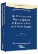 Portada de No discriminación fiscal y derecho de establecimiento en la Unión Europea
