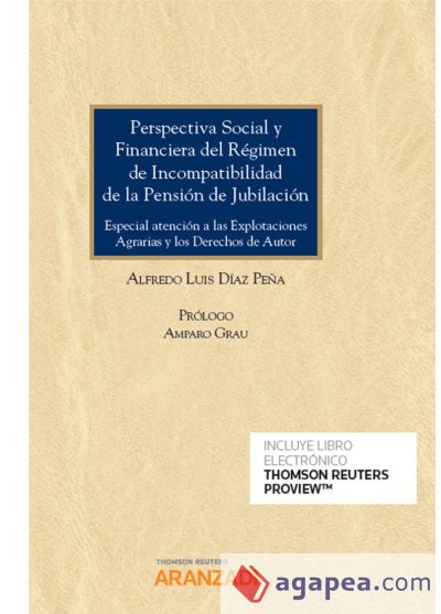 Perspectiva Social y Financiera del Régimen de Incompatibilidad de la Pensión de Jubilación (Papel + e-book): Especial atención a las Explotaciones Agrarias y los Derechos de Autor