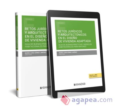 Retos jurídicos y arquitectónicos en el diseño de vivienda adaptada: Guía de buenas prácticas y modelos habitacionales para mayores (Papel + e-book)