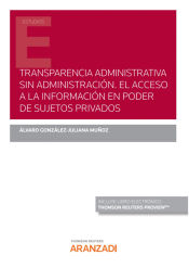 Portada de Transparencia administrativa sin Administración. El acceso a la información en poder de sujetos privados (Papel + e-book)