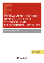 Portada de Virtualmente invisible: género, violencia y desigualdad en entornos virtuales