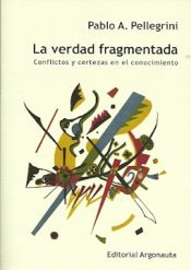 Portada de La verdad fragmentada: Conflictos y certezas en el conocimiento