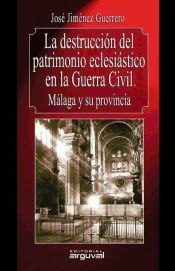 Portada de La destrucción del patrimonio eclesiástico en la Guerra Civil. Málaga y su provincia