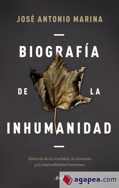 Biografía de la inhumanidad: Historia de la crueldad, la sinrazón y la insensibilidad humanas