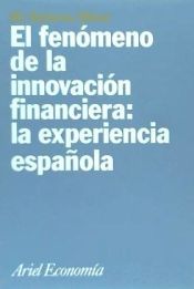 Portada de El fenómeno de la innovación financiera : la experiencia española