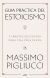 Portada de Gu&iacute;a pr&aacute;ctica del estoicismo: 53 breves lecciones para vivir serenos, de Massimo Pigliucci