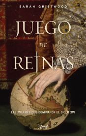 Portada de Juego de reinas: Las mujeres que dominaron el siglo XVI