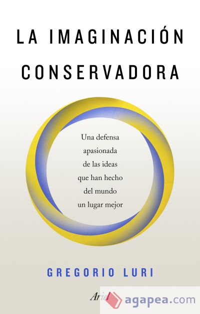 La imaginación conservadora: Una defensa apasionada de las ideas que han hecho del mundo un lugar mejor