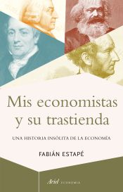 Portada de Mis economistas y su trastienda: Una historia insólita de la economía