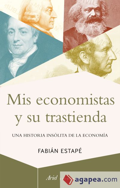 Mis economistas y su trastienda: Una historia insólita de la economía