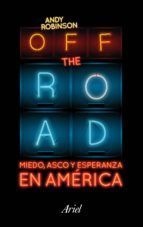 Portada de Off the Road. Miedo, asco y esperanza en Am&eacute;rica (Ebook)