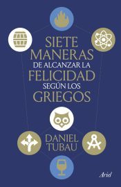 Portada de Siete maneras de alcanzar la felicidad seg&uacute;n los griegos
