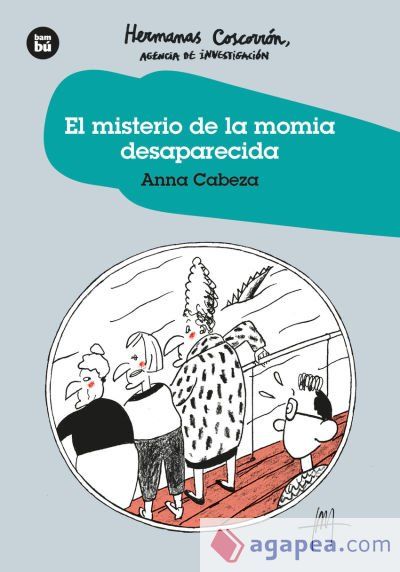 El Misterio de la Momia desaparecida. Hermanas Coscorro?n. Agencia de Investigaci&oacute;n
