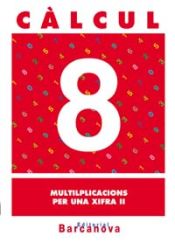 Portada de Càlcul 8. Multiplicacions per una xifra II