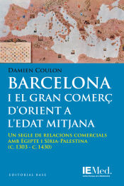 Portada de Barcelona i el gran comerç d'orient a l'Edat Mitjana: Un segle de relacions comercials amb Egipte i Síria-Palestina