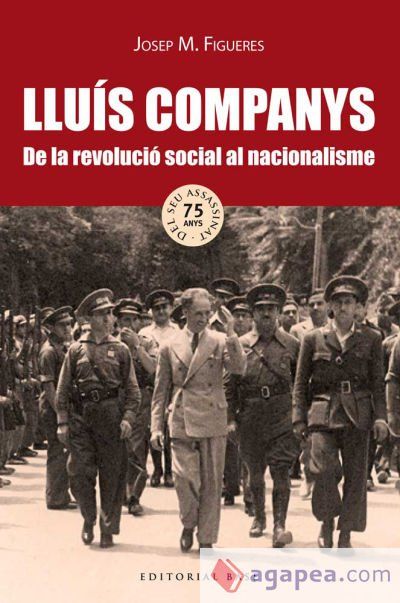 Lluís Companys. De la revolució social al nacionalisme Lluís Companys. De la revolució social al nacionalisme