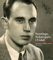 Portada de Santiago Sobrequés i Vidal (àlbum): Historiador, professor i ciutadà (1911-1973)