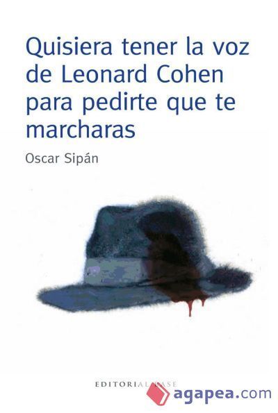 Quisiera tener la voz de Leonard Cohen para pedirte que te marcharas