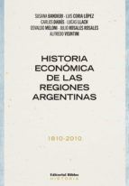 Portada de Historia económica de las regiones argentinas 1810-2010 (Ebook)