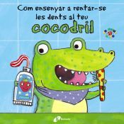 Portada de Com ensenyar a rentar-se les dents al teu cocodril