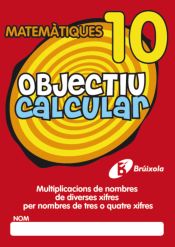 Portada de Objectiu calcular 10 Multiplicacions de nombres de diverses xifres per nombres de tres o quatre xifres