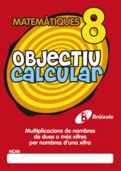 Portada de Objectiu calcular 8 Multiplicacions de nombres de dues o més xifres per nombres d ' una xifra