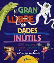 Portada de El gran llibre dels dades inútils. 250 coses molt estranyes, increïbles i divertides que no t'ensenyaran a l'escola