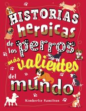 Portada de Historias heroicas de los perros más valientes del mundo