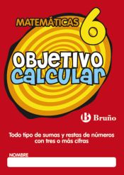 Portada de Objetivo calcular 6 Todo tipo de sumas y restas de números con tres o más cifras