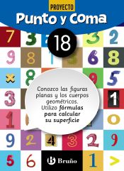 Portada de Punto y Coma Matemáticas 18 Conozco las figuras planas y los cuerpos geométricos. Utilizo fórmulas para calcular su superficie