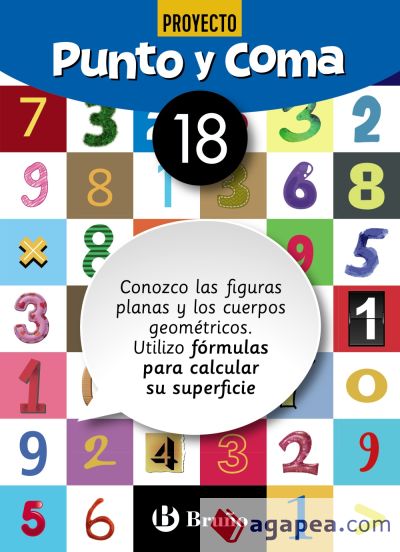 Punto y Coma Matemáticas 18 Conozco las figuras planas y los cuerpos geométricos. Utilizo fórmulas para calcular su superficie