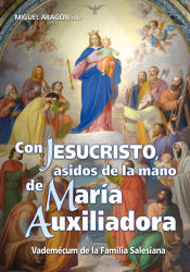 Portada de Con Jesucristo, asidos de la mano de María Auxiliadora . Vademécum de la Familia Salesiana