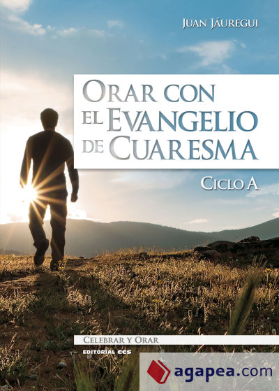 Orar con el Evangelio de Cuaresma. Ciclo A