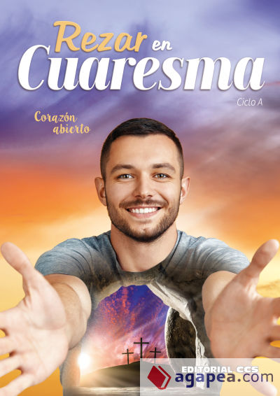 Rezar en Cuaresma. Ciclo A: Corazón abierto