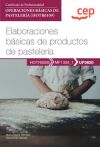 Manual. Elaboraciones Básicas De Productos De Pastelería (uf0820). Certificados De Profesionalidad. Operaciones Básicas De Pastelería (hotr0109)