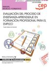 Manual. Evaluación del proceso de enseñanza?aprendizaje en formación profesional para el empleo (MF1445_3). Certificados de profesionalidad. Docencia de la formación profesional para el empleo (SSCE0110)