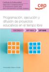 Manual. Programación, Ejecución Y Difusión De Proyectos Educativos En El Tiempo Libre (uf1948). Certificados De Profesionalidad. Dirección Y Coordinación De Actividades De Tiempo Libre Educativo Infantil Y Juvenil
