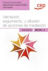 Manual. Valoración, Seguimiento, Y Difusión De Acciones De Mediación (mf1041_3). Certificados De Profesionalidad. Mediación Comunitaria (sscg0209)