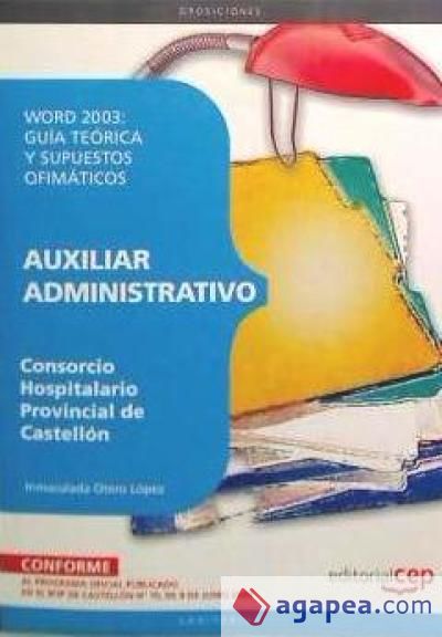 Auxiliar Administrativo del Consorcio Hospitalario Provincial de Castellón. Word 2003: Guía teórica y supuestos ofimáticos