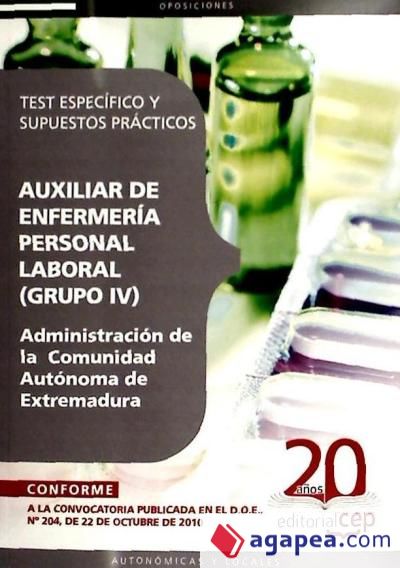 Auxiliar de Enfermería (Grupo IV) Personal Laboral de la Administración de la Comunidad Autónoma de Extremadura. Test Específico y Supuestos Prácticos