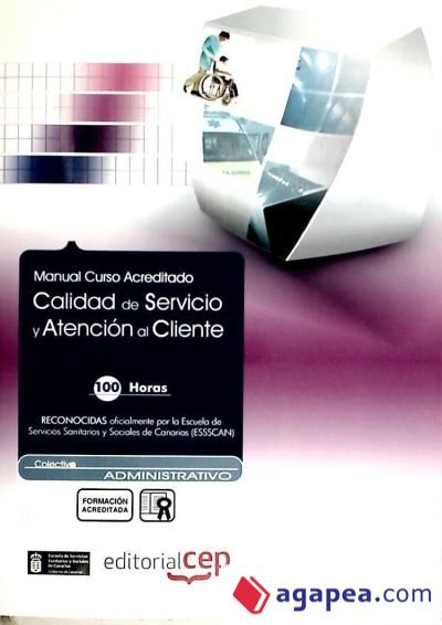 Calidad de Servicio y Atención al Cliente (Administrativos). Colección Formación Continuada (ESSSCAN)