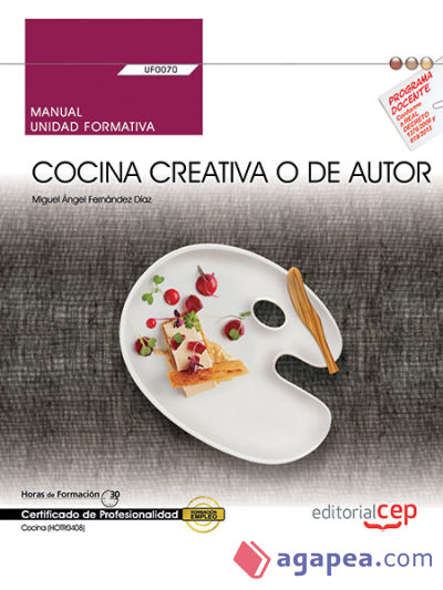 Cocina creativa o de autor (UF0070). Certificados de profesionalidad. Cocina (HOTR0408). Manual