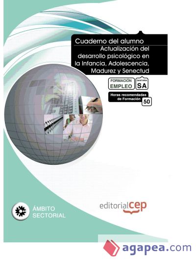 Cuaderno del Alumno Actualización del desarrollo psicológico en la Infancia, Adolescencia, Madurez y Senectud. Formación para el Empleo