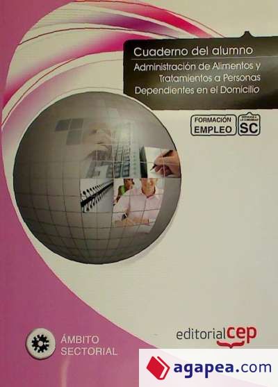 Cuaderno del Alumno Administraci&oacute;n de Alimentos y Tratamientos a Personas Dependientes en el Domicilio. Formaci&oacute;n para el Empleo
